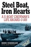 Steel Boat, Iron Hearts: The Wartime Saga of Hans Goebeler and U-505