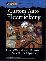 Custom Auto Electrickery: How to Work with and Understand Auto Electrical Systems (Graffiti Hot Rod Handbooks)