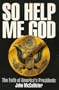 So Help Me God: The Faith of America's Presidents