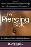 The Piercing Bible: The Definitive Guide to Safe Body Piercing