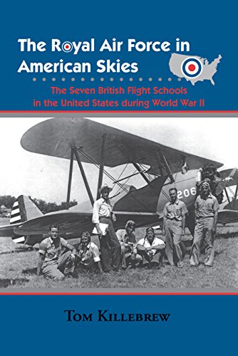 The Royal Air Force in American Skies: The Seven British Flight Schools in the United States during World War II