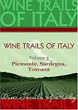 Wine Trails of Italy,  vol. 3:  Piemonte, Sardegna, Toscana