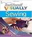 Teach Yourself VISUALLY Sewing (Teach Yourself Visually) by Debbie Colgrove