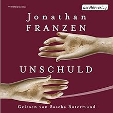 Unschuld Hörbuch von Jonathan Franzen Gesprochen von: Sascha Rotermund, Walter Kreye