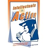 intellectuals in action the origins of the new left and radical liberalism 1945 1970