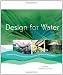 Design for Water: Rainwater Harvesting, Stormwater Catchment, and Alternate Water Reuse
