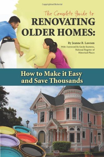 The Complete Guide to Renovating Older Homes: How to Make It Easy and Save Thousands