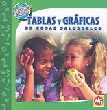Tablas Y Graficas De Cosas Saludables/ Tables and Graphs of Healthy Things (Las Matematicas En Nuestro Mundo/ Math in Our World) (Spanish Edition)