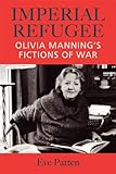 Imperial refugee : Olivia Manning's fictions of war