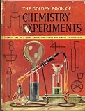 The Golden Book of Chemistry Experiments. How to set up a home laboratory. Over 200 simple experiments