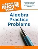 The Complete Idiots Guide to Algebra Practice Problems   [COMP IDIOTS GT ALGEBRA PRAC PR] [Paperback]