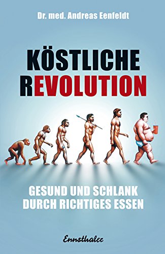 Köstliche Revolution: Gesund und schlank durch richtiges Essen (German Edition)