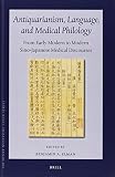 Antiquarianism, language, and medical philology : from early modern to modern Sino-Japanese medical discourses