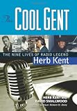The Cool Gent: The Nine Lives of Radio Legend Herb Kent