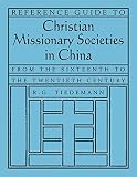 Reference guide to Christian missionary societies in China : from the sixteenth to the twentieth century