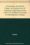 Economics and world power : an assessment of American diplomacy since 1789