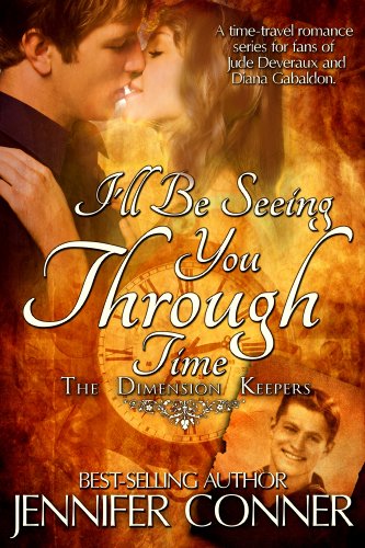 I'll Be Seeing You Through Time (The Dimension Keepers) by Jennifer Conner I'll Be Seeing You Through Time (The Dimension Keepers) by Jennifer Conner