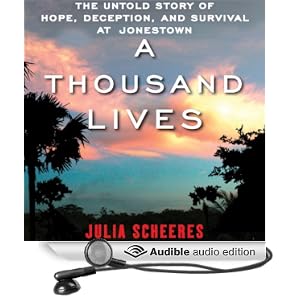 A Thousand Lives - The Untold Story of Hope, Deception, and Survival at Jonestown - Julia Scheeres