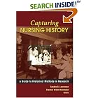 Capturing Nursing History: A Guide to Historical Methods in Research by Sandra B. Lewenson and Eleanor Krohn Herrmann