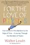 For the Love of Physics: From the End of the Rainbow to the Edge of Time - A Journey Through the Wonders of Physics