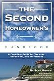 The Second Homeowner's Handbook: A Complete Guide for Vacation, Income, Retirement, And Investment