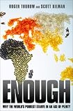 Enough: Why the Worlds Poorest Starve in an Age of Plenty