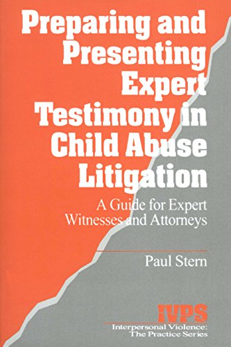 Preparing and Presenting Expert Testimony in Child Abuse Litigation: A Guide for Expert Witnesses and Attorneys (Interpersonal Violence: The Practice Series)