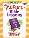 MORE INSTANT BIBLE LESSONS--WISDOM FROM GOD'S WORD