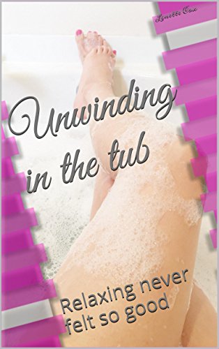 Unwinding in the tub: Relaxing never felt so good (The Lovely Housewife Book 1)