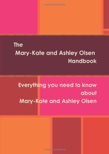 The Mary-Kate and Ashley Olsen Handbook - Everything you need to know about Mary-Kate and Ashley Olsen