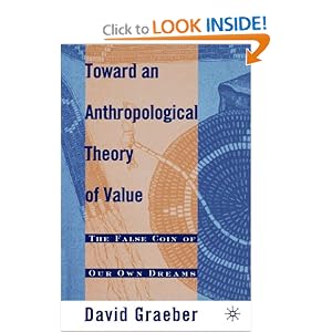 Toward An Anthropological Theory of Value: The False Coin of Our Own Dreams