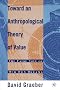 Towards an Anthropological Theory of Value: The False Coin of Our Own Dreams