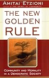 The New Golden Rule: Community and Morality in a Democratic Society