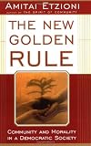 The New Golden Rule: Community and Morality in a Democratic Society