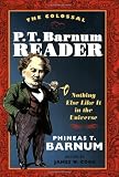 The Colossal P. T. Barnum Reader: NOTHING ELSE LIKE IT IN THE UNIVERSE