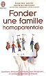 Fonder une famille homoparentale : Questions �thiques, juridiques, psychologiques... et quelques r�ponses pratiques