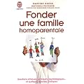 Fonder une famille homoparentale : Questions �thiques, juridiques, psychologiques... et quelques r�ponses pratiques