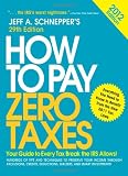 How to Pay Zero Taxes 2012:  Your Guide to Every Tax Break the IRS Allows!