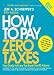 How to Pay Zero Taxes 2012: Your Guide to Every Tax Break the IRS Allows! How to Pay Zero Taxes 2012: Your Guide to Every Tax Break the IRS Allows!