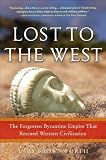 Lost to the West: The Forgotten Byzantine Empire That Rescued Western Civilization [Hardcover]