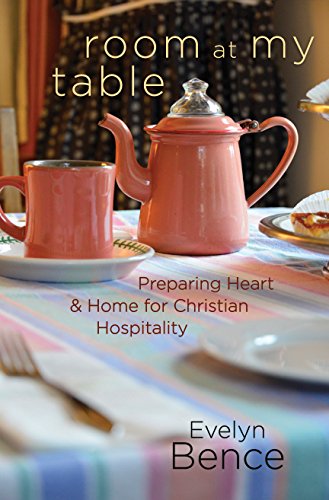 Room at My Table: Preparing Heart and Home for Christian Hospitality