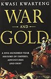 War and gold : a five-hundred-year history of empires, adventures and debt