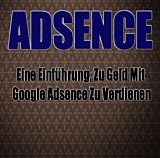 Adsence, Eine Einführung, Zu Geld Mit Google Adsence Zu Verdienen