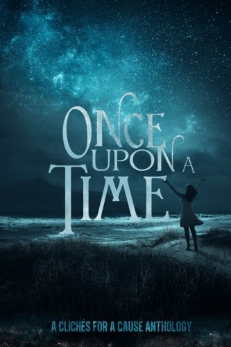 Once Upon A Time: A Charity Anthology (Cliches For A Cause) (Volume 2), by August Clearwing, Emma Michaels, Michael Cross, Steven Willcox, Erin Honour, Vivian LoDuca, Malaika R. Goodman, Elaine Titus, C.L. McCollum, Mitchell Lehnert, Gerald Sallier, Stephanie Gaudin, Kristi Luchi, Ellen Million, Audi Bel