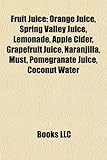 Fruit Juice: Orange Juice, Spring Valley Juice, Lemonade, Apple Cider, Grapefruit Juice, Naranjilla, Must, Pomegranate Juice, Cocon-