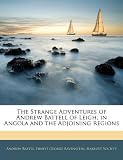 The Strange Adventures of Andrew Battell of Leigh, in Angola and the Adjoining Regions