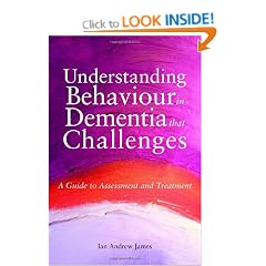 Understanding Behaviour in Dementia that Challenges: A Guide to Assessment and Treatment (Bradford Dementia Group Good Practice Guides)
