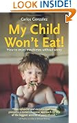 My Child Won't Eat!: How to enjoy mealtimes without worry