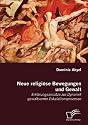 Neue religi&ouml;se Bewegungen und Gewalt: Erkl&auml;rungsans&auml;tze zur Dynamik gewaltsamer Eskalationsprozesse