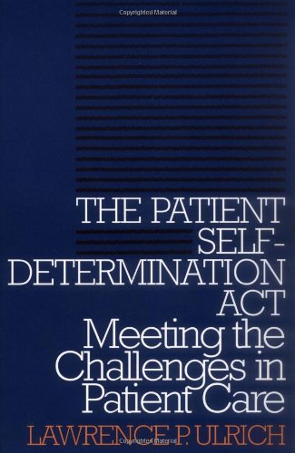The Patient Self-Determination Act: Meeting the Challenges in Patient Care (Clinical Medical Ethics)